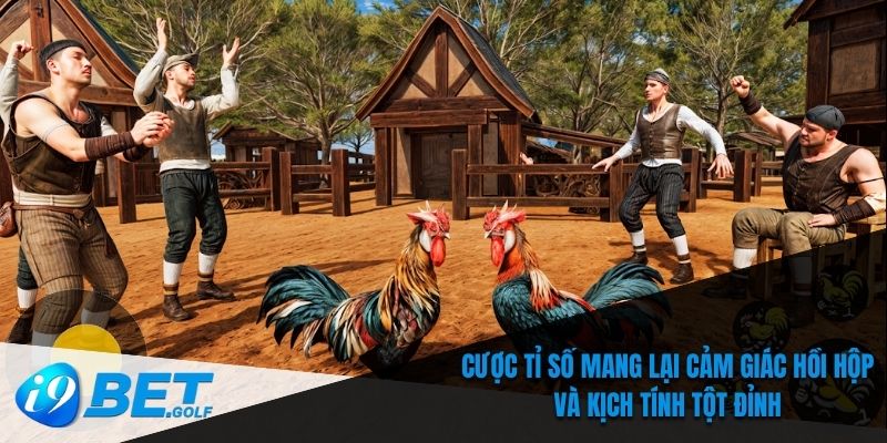Cược tỉ số mang lại cảm giác hồi hộp và kịch tính tột đỉnh