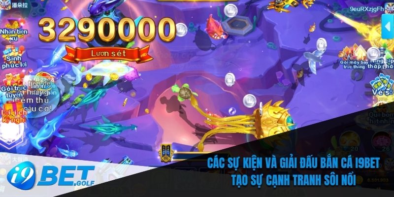 Các sự kiện và giải đấu bắn cá I9bet tạo sự cạnh tranh sôi nổi