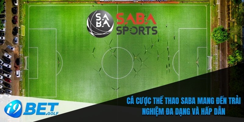 Cá Cược Thể Thao SABA Tại I9bet Đa Dạng Kèo Cược Hấp Dẫn 5 Cá cược thể thao SABA mang đến trải nghiệm đa dạng và hấp dẫn