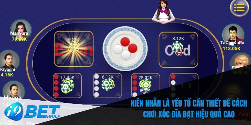 Cách Chơi Xóc Đĩa - Bí Quyết Thắng Lớn Dễ Dàng Tại I9bet 7 Kiên nhẫn là yếu tố cần thiết để cách chơi xóc đĩa đạt hiệu quả cao