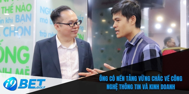 CEO Trần Đăng Khoa Và Những Cải Tiến Đột Phá Tại I9bet 6 Ông có nền tảng vững chắc về công nghệ thông tin và kinh doanh
