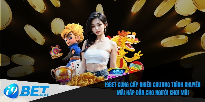 Khuyến Mãi I9bet - Siêu Hấp Dẫn Cho Người Chơi Mới Và Cũ 5 I9bet mang đến nhiều chương trình ưu đãi hấp dẫn cho người chơi lần đầu