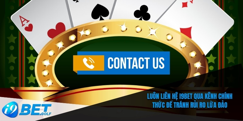 Liên Hệ I9bet – Đường Dây Nóng Và Kênh Hỗ Trợ Trực Tuyến 5 Luôn Liên hệ I9bet qua kênh chính thức để tránh rủi ro lừa đảo