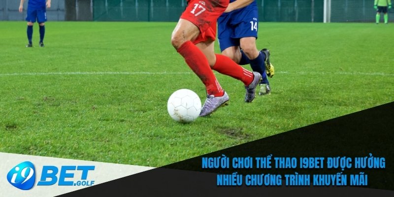 Người chơi thể thao I9bet được hưởng nhiều chương trình khuyến mãi