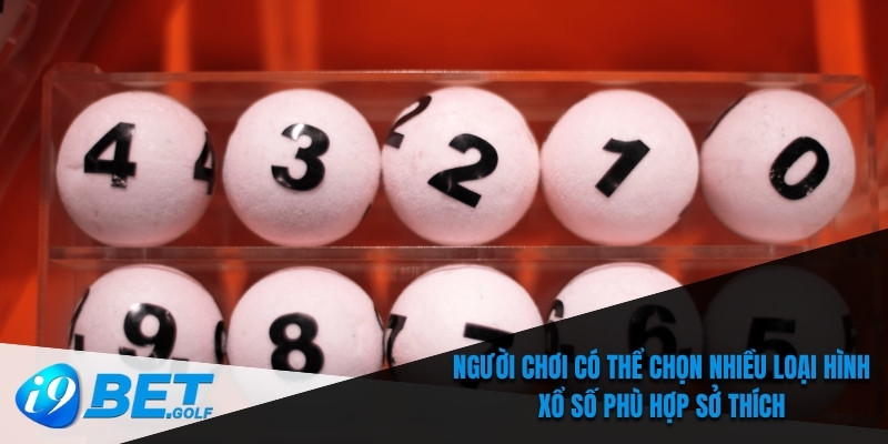 Người chơi có thể chọn nhiều loại hình xổ số phù hợp sở thích